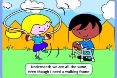 Underneath we are all the same, even though I need a walking frame.