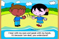 I hear with my eyes and speak with my hands. It's because I am deaf, you understand?